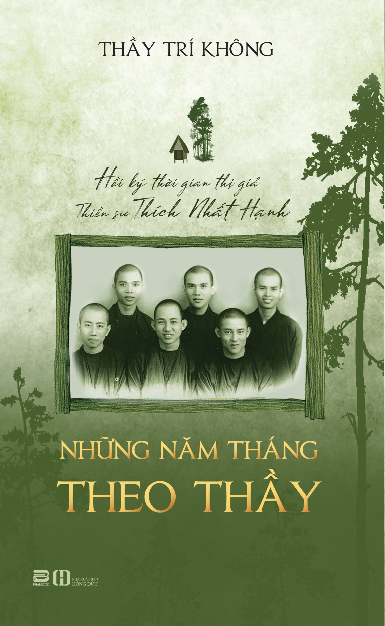 Những năm tháng theo thầy (Hồi ký thời gian thị giả Thiền sư Thích Nhất Hạnh - Thầy Trí Không)