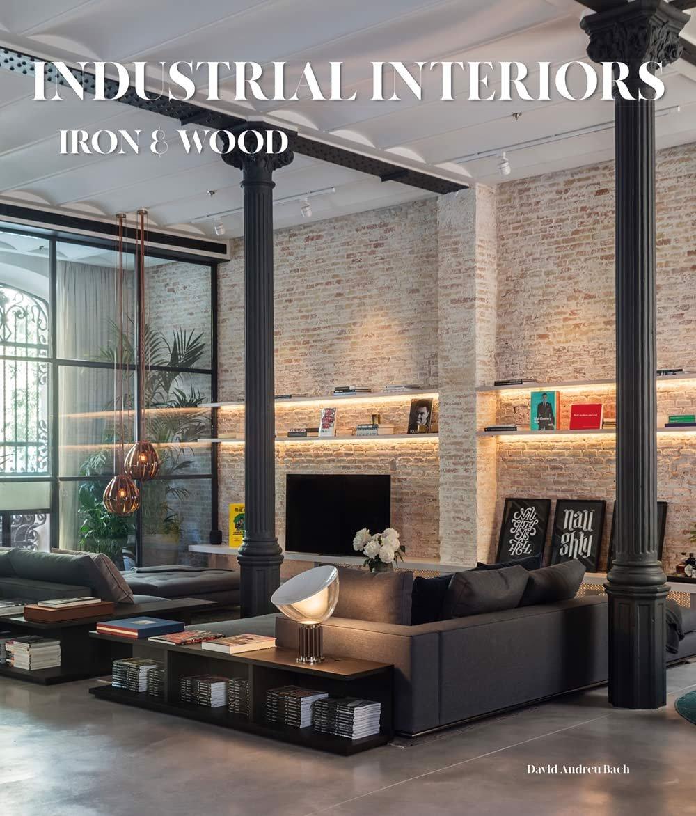 Artbook - Sách Tiếng Anh - INDUSTRIAL INTERIORS: Iron and Wood