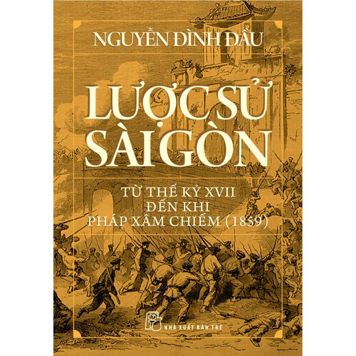 LƯỢC SỬ SÀI GÒN TỪ THẾ KỶ XVII ĐẾN KHI PHÁP XÂM CHIẾM (1859) - Nguyễn Đình Đầu - (bìa mềm)