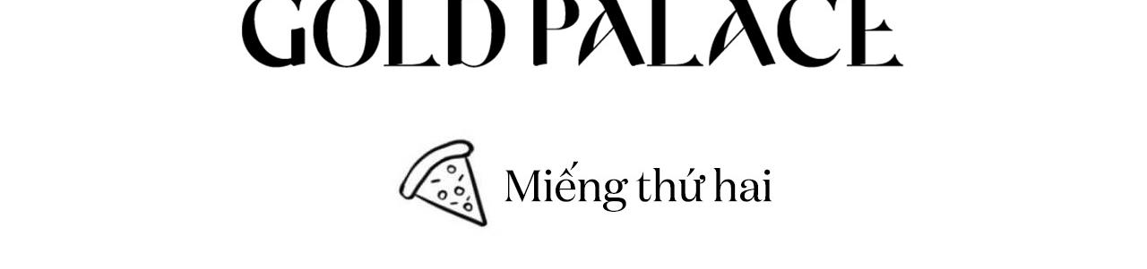 chàng giao pizza và gold palace chapter 2 117