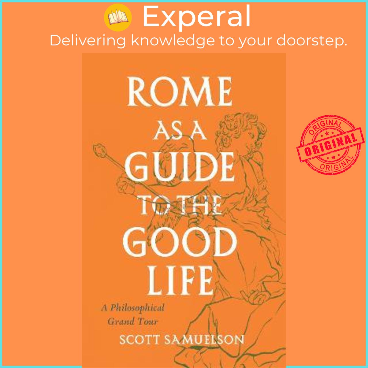 Sách - Rome as a Guide to the Good Life : A Philosophical Grand Tour by Scott Samuelson
