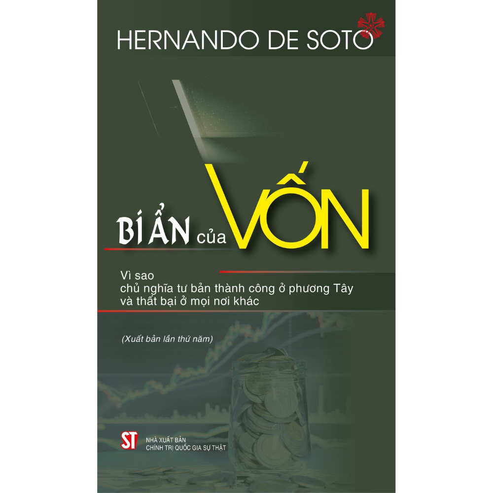 Bí Ẩn Của Vốn: Vì Sao Chủ Nghĩa Tư Bản Thành Công Ở Phương Tây Và Thất Bại Ở Mọi Nơi Khác