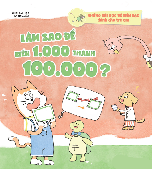 Những bài học về tiền bạc dành cho trẻ em - Làm sao để biến 1.000 thành 100.000? - Bản Quyền