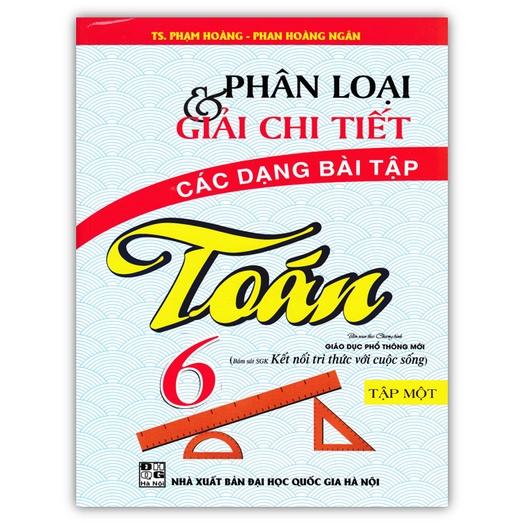 Sách - Phân Loại Và Giải Chi Tiết Các Dạng Bài Tập Toán 6 - Tập 1