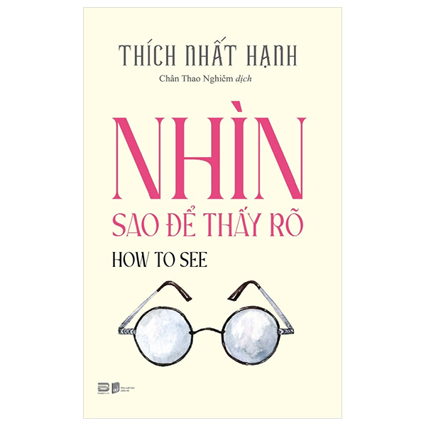 How To See - Nhìn Sao Để Thấy Rõ - Thích Nhất Hạnh (PB)