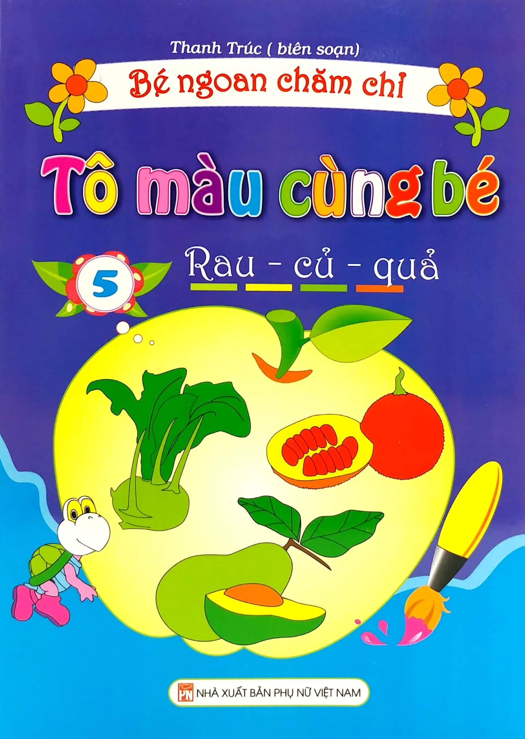 Bé Ngoan Chăm Chỉ - Tô Màu Cùng Bé - Rau - Củ - Quả - Tập 5