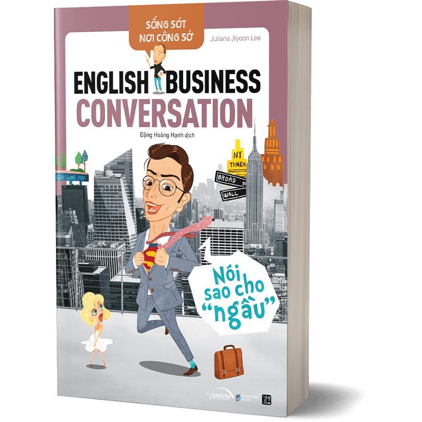 Sách - Sống Sót Nơi Công Sở - English Business Conversation - Nói Sao Cho Ngầu 169K