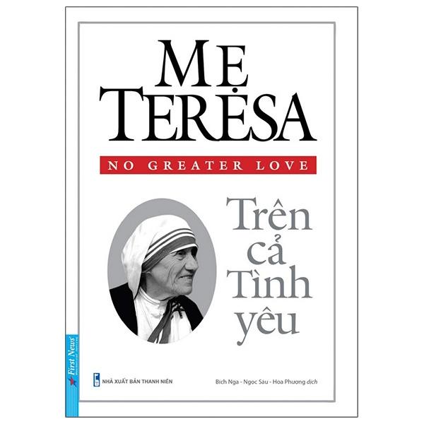 Mẹ Teresa - Trên Cả Tình Yêu (Tái Bản)