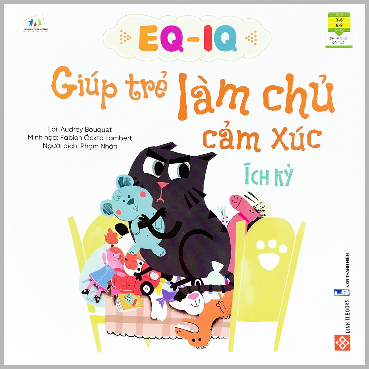 Sách - EQ - IQ: Giúp Trẻ Làm Chủ Cảm Xúc: Nhận Biết Và Thấu Hiểu Cảm Xúc + Cẩm Nang Điều Hòa Cảm Xúc + Lo Lắng + Nghịch Ngợm + Sợ Hãi + Cảm Mến + Ích Kỷ + Cáu Giận (Bộ 8 quyển, lẻ tùy chọn) - Dành cho trẻ em từ 6-15 tuổi