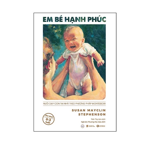 Em Bé Hạnh Phúc: Nuôi Dạy Con Tại Nhà Theo Phương Pháp Montessori