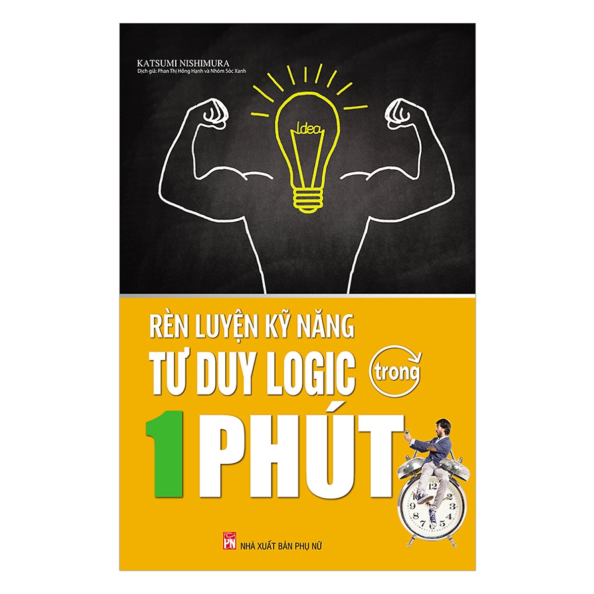 Rèn Luyện Kĩ Năng Tư Duy Logic Trong 1 Phút (Tái Bản) (Tặng E-Book 10 Cuốn Sách Hay Nhất Về Kinh Tế, Lịch Sử Và Đời Sống)