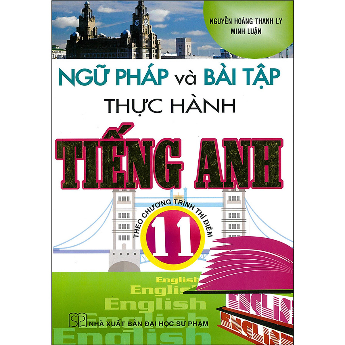 Ngữ Pháp Và Bài Tập Thực Hành Tiếng Anh 11 - Theo Chương Trình Thí Điểm(Tái bản,ĐHSP)