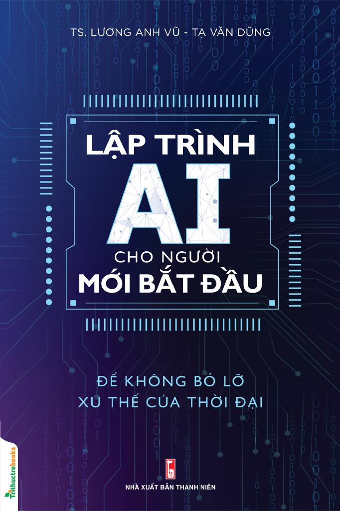 Sách - Lập Trình AI Cho Người Mới Bắt Đầu - Để Không Bỏ Lỡ Xu Thế Của Thời Đại
