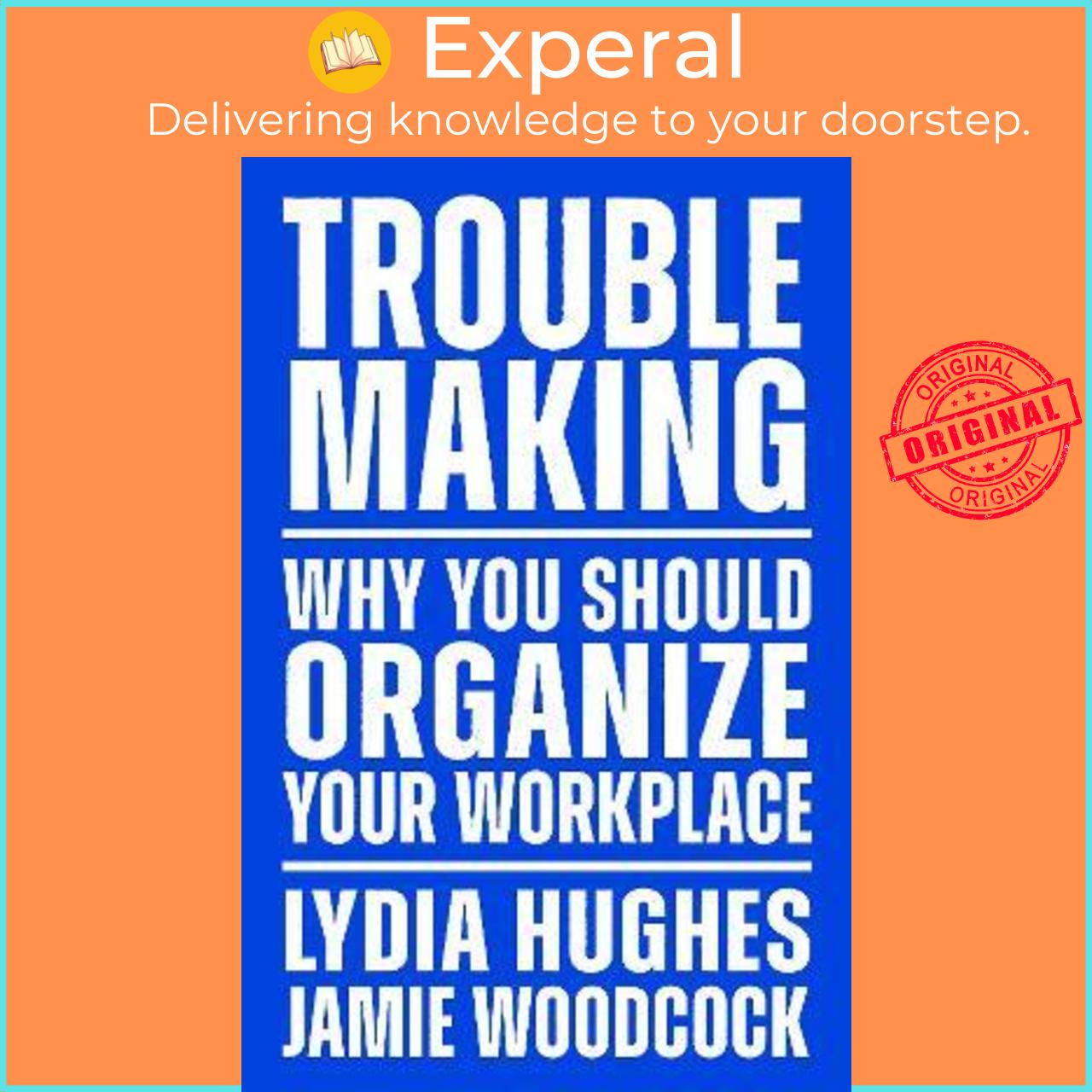 Sách - Troublemaking : Why You Should Organise Your Workplace by Lydia Hughes