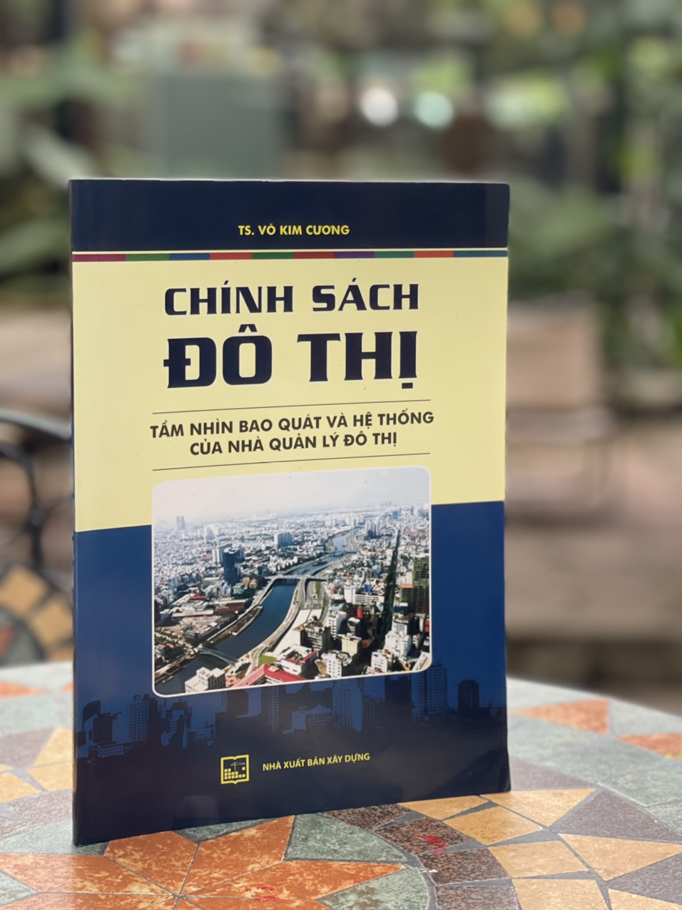 CHÍNH SÁCH ĐÔ THỊ TẦM NHÌN BAO QUÁT VÀ HỆ THÔNG CỦA NHÀ QUẢN LÝ ĐÔ THỊ- Võ Kim Cương -NXB Xây Dựng