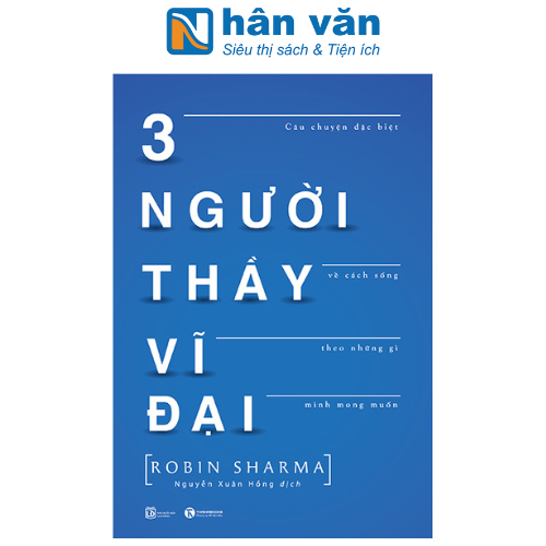 3 Người Thầy Vĩ Đại - Câu Chuyện Đặc Biệt Về Cách Sống Theo Những Gì Mình Mong Muốn (Tái Bản)