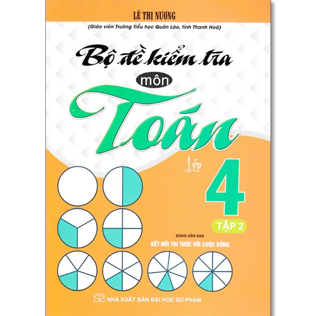 Sách - Bộ Đề Kiểm Tra Môn Toán Lớp 4 - Dùng Kèm SGK Kết Nối Tri Thức Với Cuộc Sống - Lê Thị Nương - Hồng Ân