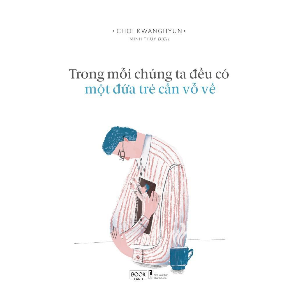 Sách - Trong Mỗi Chúng Ta Đều Có Một Đứa Trẻ Cần Vỗ Về - Choi Kwanghyun - AZ Việt Nam