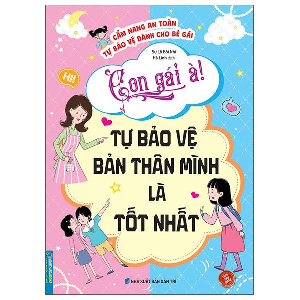 Sách - Cẩm Nang An Toàn Tự Bảo Vệ Dành Cho Bé Gái - Con Gái À! Tự Bảo Vệ Bản Thân Mình Là Tốt Nhất