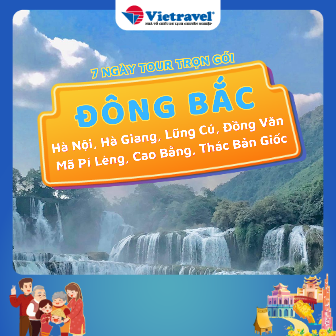 Đông Bắc: Hà Nội - Hà Giang - Lũng Cú - Đồng Văn - Mã Pí Lèng - Mèo Vạc - Cao Bằng - Thác Bản Giốc - Hồ Ba Bể 7 Ngày 6 Đêm