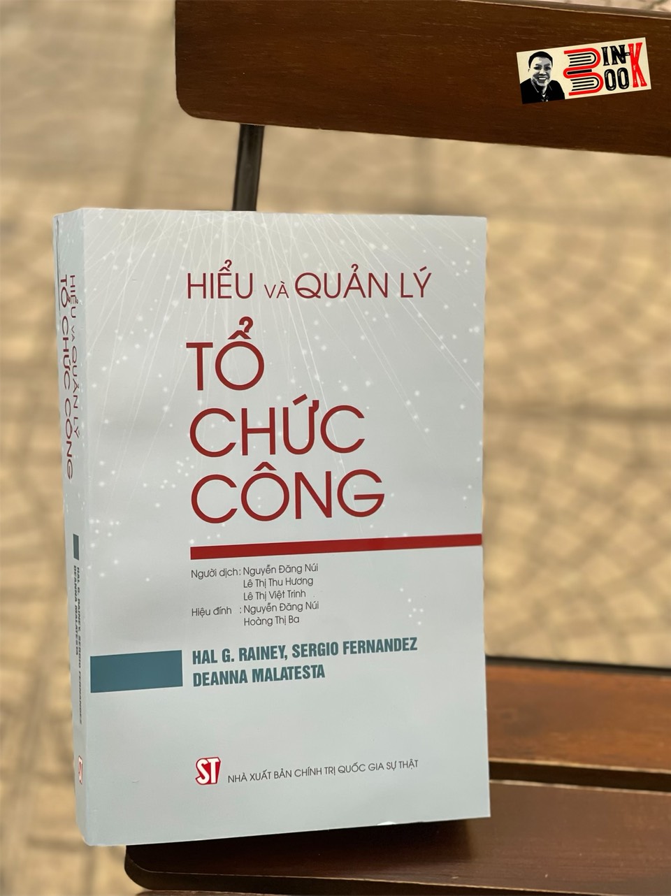 HIỂU VÀ QUẢN LÝ TỔ CHỨC CÔNG - HAL G. RAINEY, SERGIO FERNANDEZ, DEANNA MALATESTA - Nguyễn Đăng Núi, Lê Thị Thu Hương, Lê Thị Việt Trinh dịch - Nxb Chính trị Quốc gia Sự thật – bìa mềm