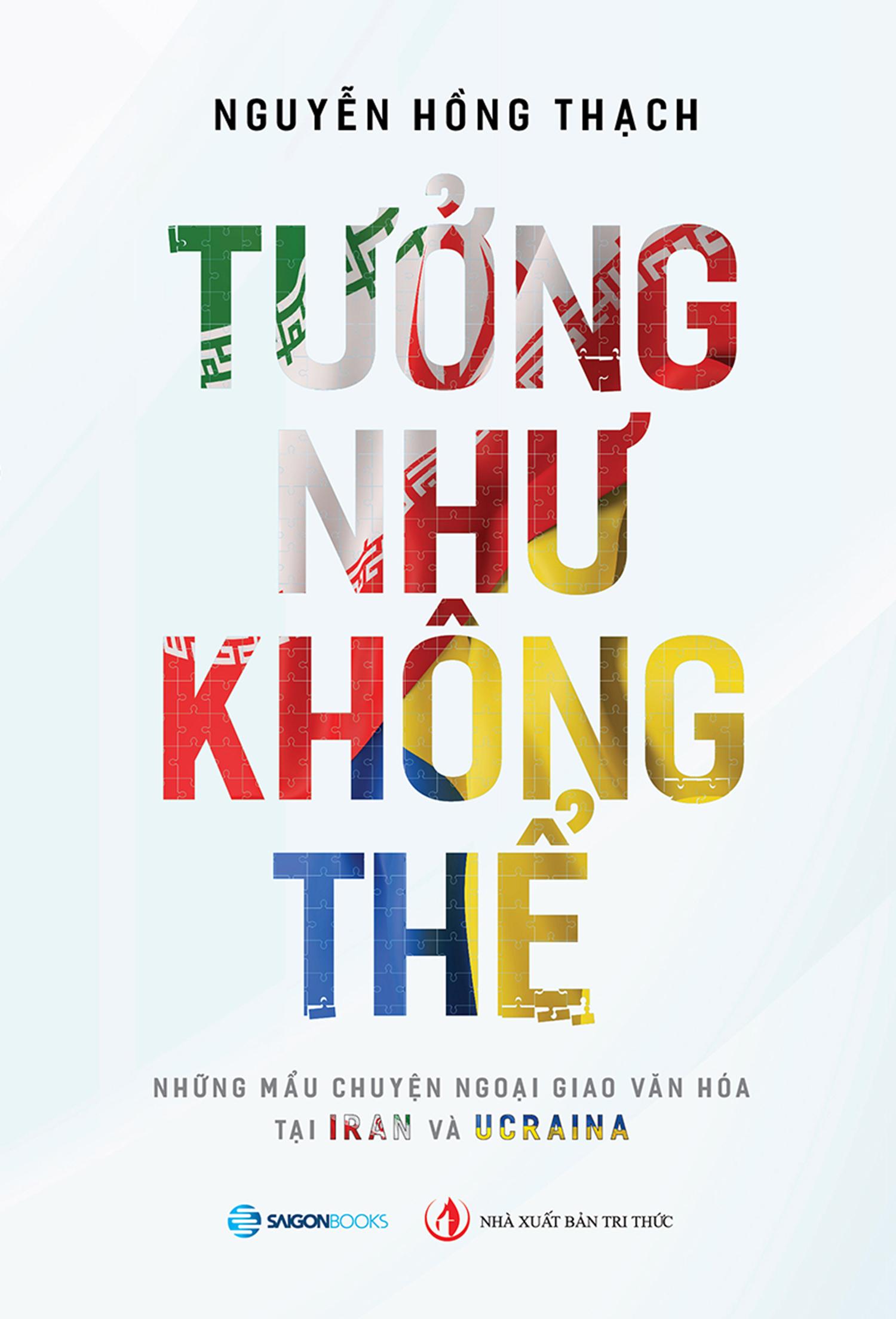 Sách - Tưởng Như Không Thể - Những Câu Chuyện Ngoại Truyện Tại Iran Và Ucraina