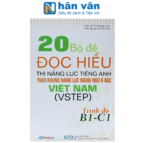 20 Bộ Đề Đọc Hiểu Thi Năng Lực Tiếng Anh Theo Khung Năng Lực Ngoại Ngữ 6 Bậc Việt Nam (VSTEP) Trình Độ B1 - C1