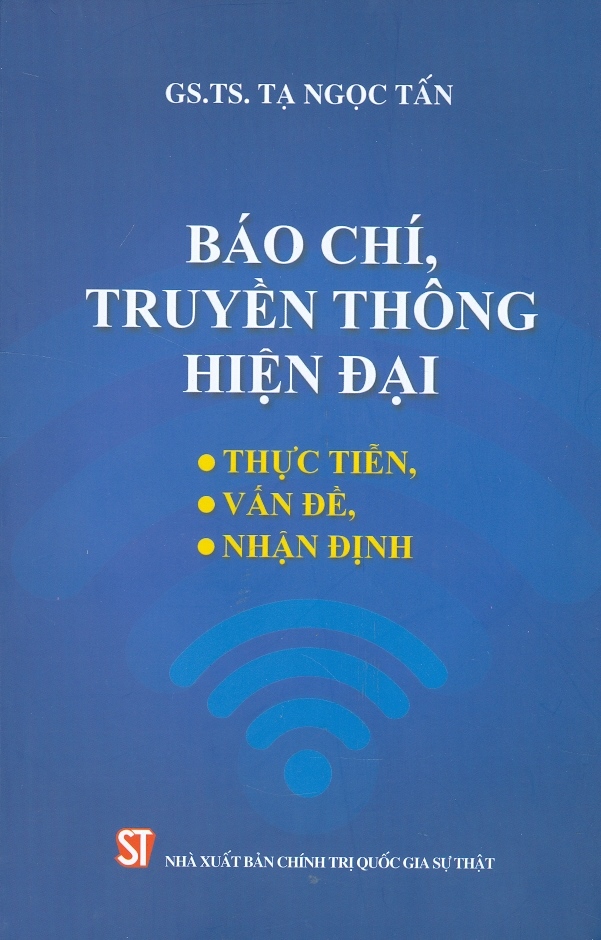 Báo Chí, Truyền Thông Hiện Đại - Thực Tiễn, Vấn Đề, Nhận Định (Xuất bản lần thứ hai)