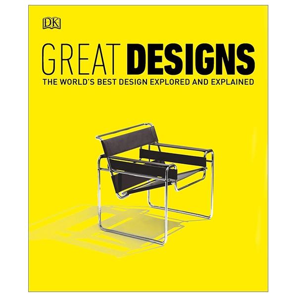 Great Designs: The World's Best Design Explored and Explained (Paperback)