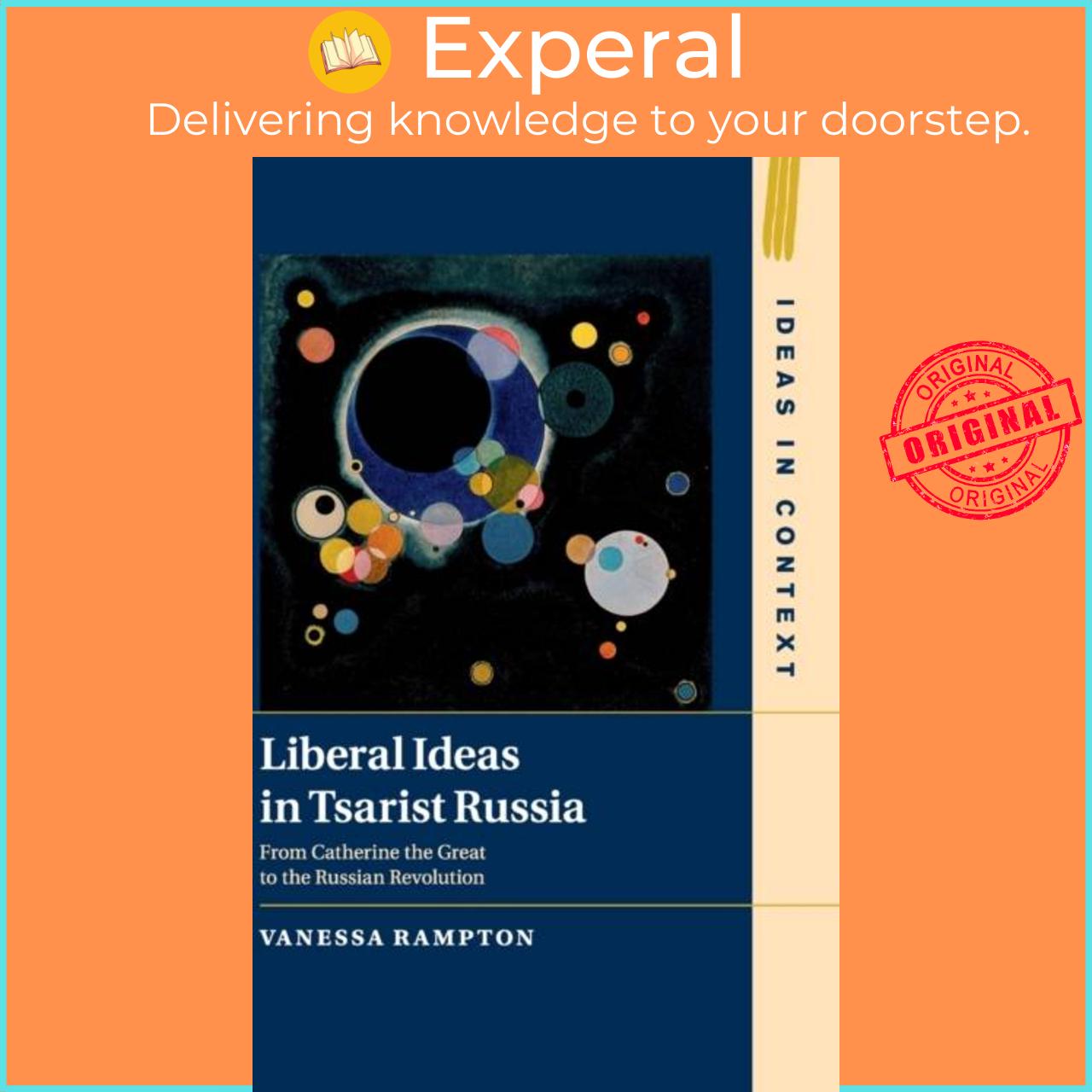 Sách - Liberal Ideas in Tsarist Russia - From Catherine the Great to the Russ by Vanessa Rampton (UK edition, hardcover)