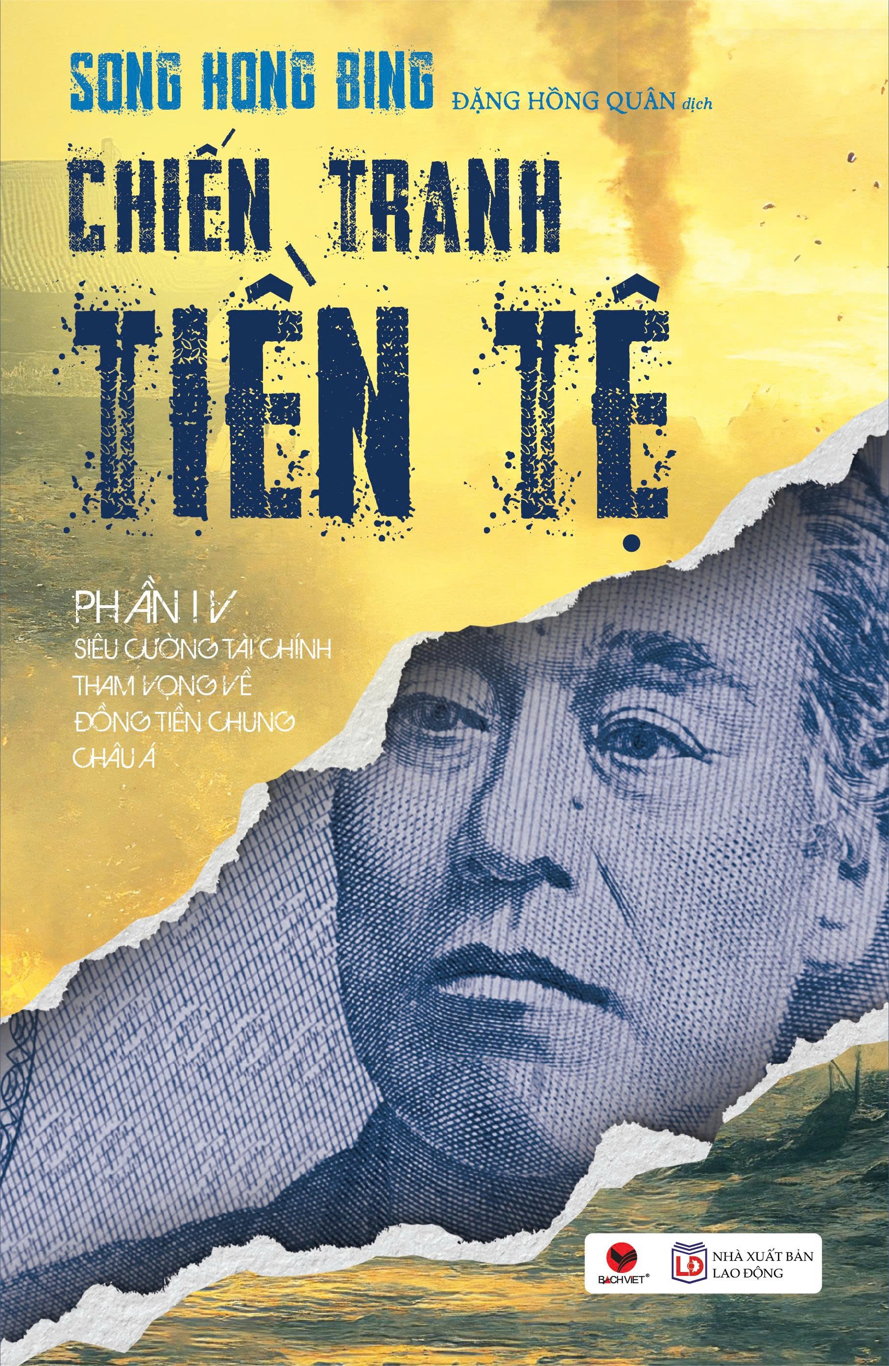 (Tái bản 2026) CHIẾN TRANH TIỀN TỆ- PHẦN 4- SIÊU CƯỜNG TÀI CHÍNH- THAM VỌNG VỀ ĐỒNG TIỀN CHUNG CHÂU Á- Song Hong Bing-  Bách Việt Books