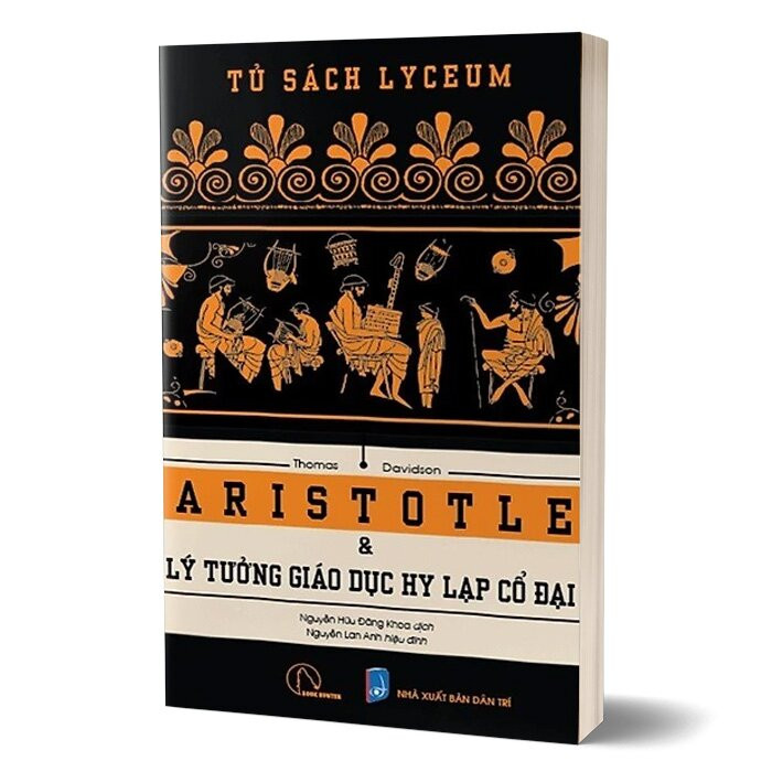 ARISTOTLE VÀ LÝ TƯỞNG GIÁO DỤC HY LẠP CỔ ĐẠI - THOMAS DAVIDSON