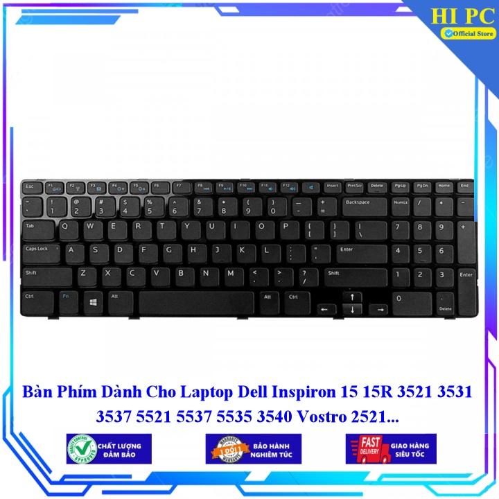 Bàn Phím Dành Cho Laptop Dell Inspiron 15 15R 3521 3531 3537 5521 5537 5535 3540 Vostro 2521 - Phím Zin - Hàng Nhập Khẩu