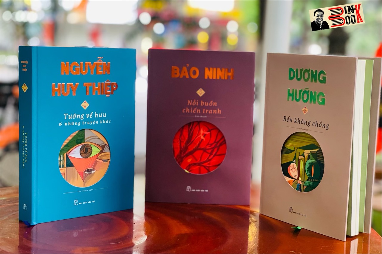 TƯỚNG VỀ HƯU và những truyện khác – Nguyễn Huy Thiệp; BẾN KHÔNG CHỒNG - Dương Hướng; NỖI BUỒN CHIẾN TRANH – Bảo Ninh – NXB Trẻ
