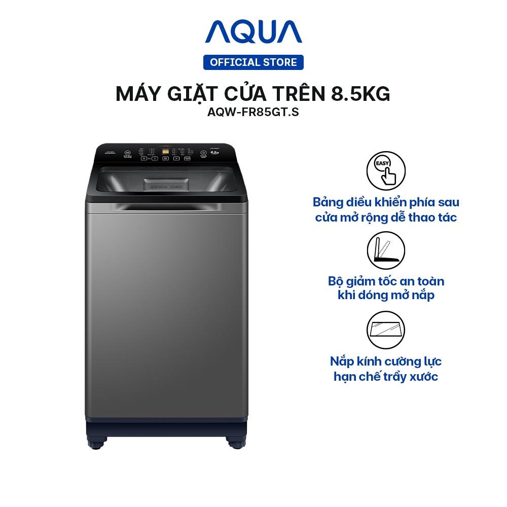 Máy giặt cửa trên Aqua 8.5kg AQW-FR85GT.S - Hàng chính hãng - Chỉ giao HCM, Hà Nội, Đà Nẵng, Hải Phòng, Bình Dương, Đồng Nai, Cần Thơ