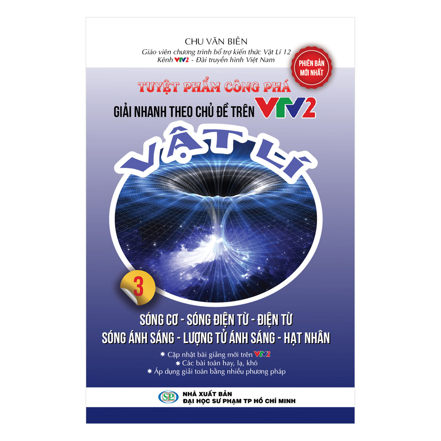 Tuyệt Phẩm Công Phá Giải Nhanh Theo Chủ Đề Trên VTV2 Vật Lý 3 - Sóng Cơ, Sóng Điện Từ, Điện Từ Ánh Sáng, Lượng Tử Ánh Sáng, Hạt Nhân