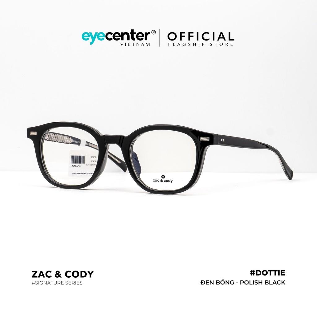 Gọng kính cận nam nữ DOTTIE chính hãng ZAC CODY A48-S lõi thép chống gãy nhập khẩu by Eye Center V