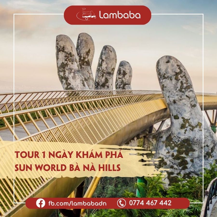 Tour du lịch Đà Nẵng [LAMBABA] Tour Bà Nà 1 ngày Khám phá Sun World Bà Nà Hills Hành trình về Miền Tiên Cảnh