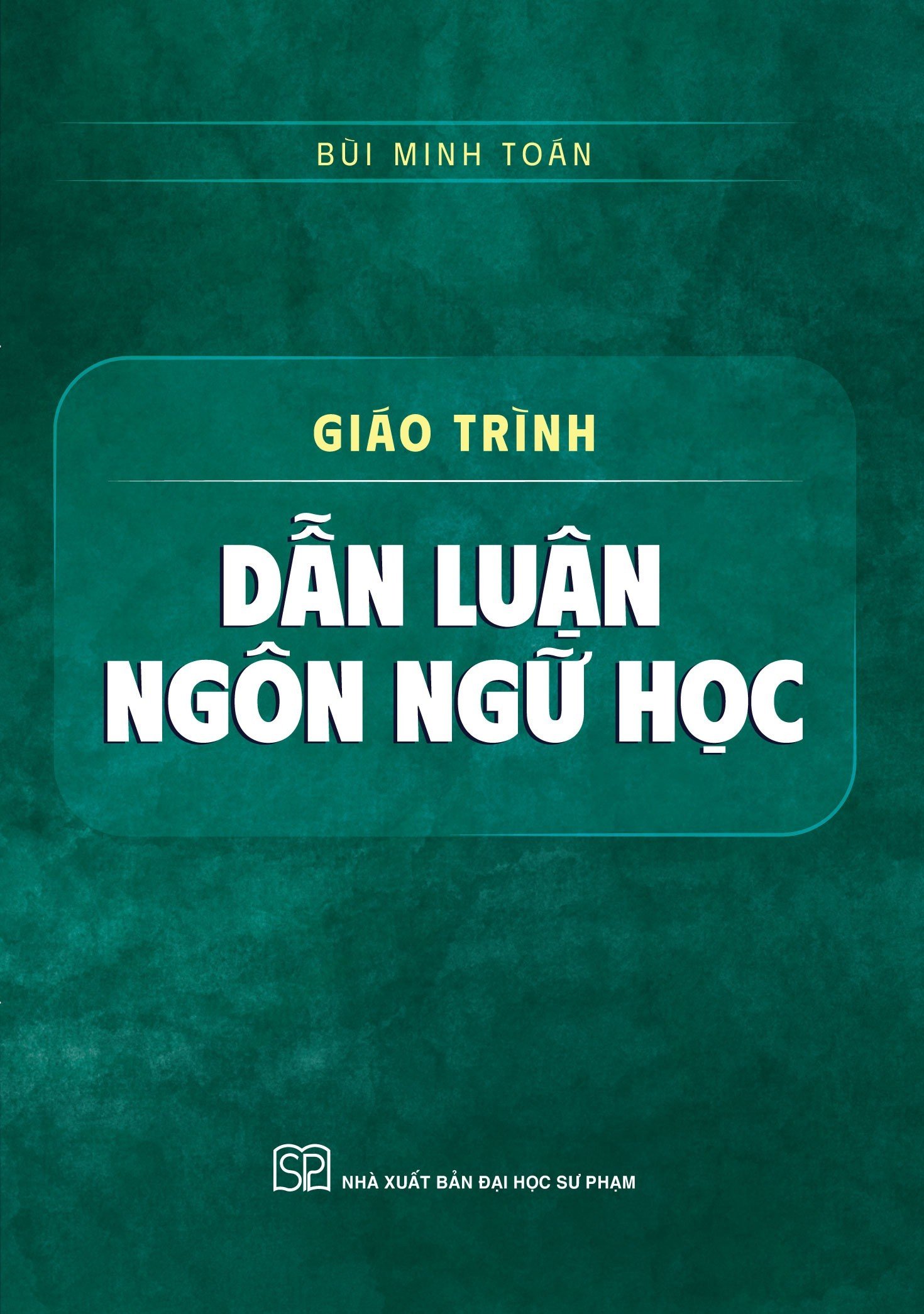 Giáo trình Dẫn Luận Ngôn Ngữ Học (ĐHSP) - Bùi Minh Toán