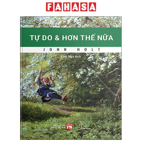 Sách - Tự Do Và Hơn Thế Nữa - Hướng Tới Giáo Dục Và Xã Hội Thoát Trường Lớp