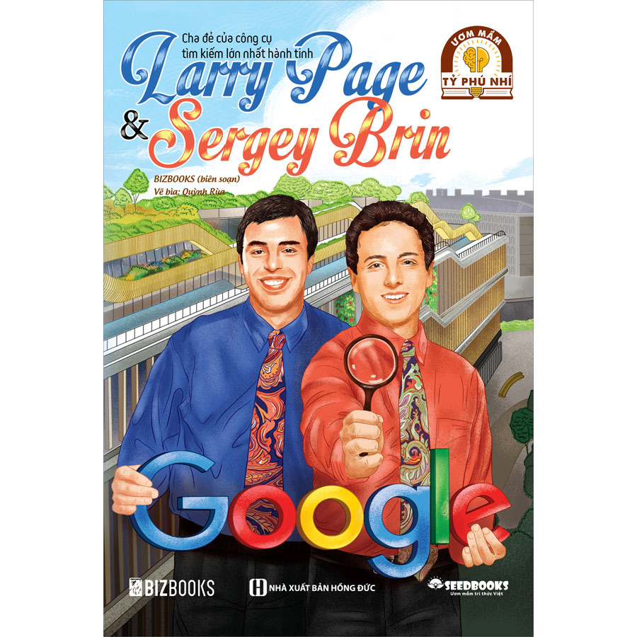 Larry Page &amp; Sergey Brin: Cha đẻ của công cụ tìm kiếm lớn nhất hành tinh - Bộ sách ươm mầm tỷ phú nhí Bizbooks