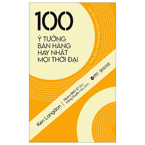 100 Ý Tưởng Bán Hàng Hay Nhất Mọi Thời Đại - Ken Langdon - Nhóm BKD 47 dịch - Tái bản -