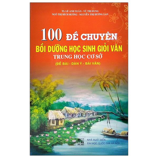 100 Đề Chuyên Bồi Dưỡng Họ Sinh Giỏi Văn Trung Học Cơ Sở