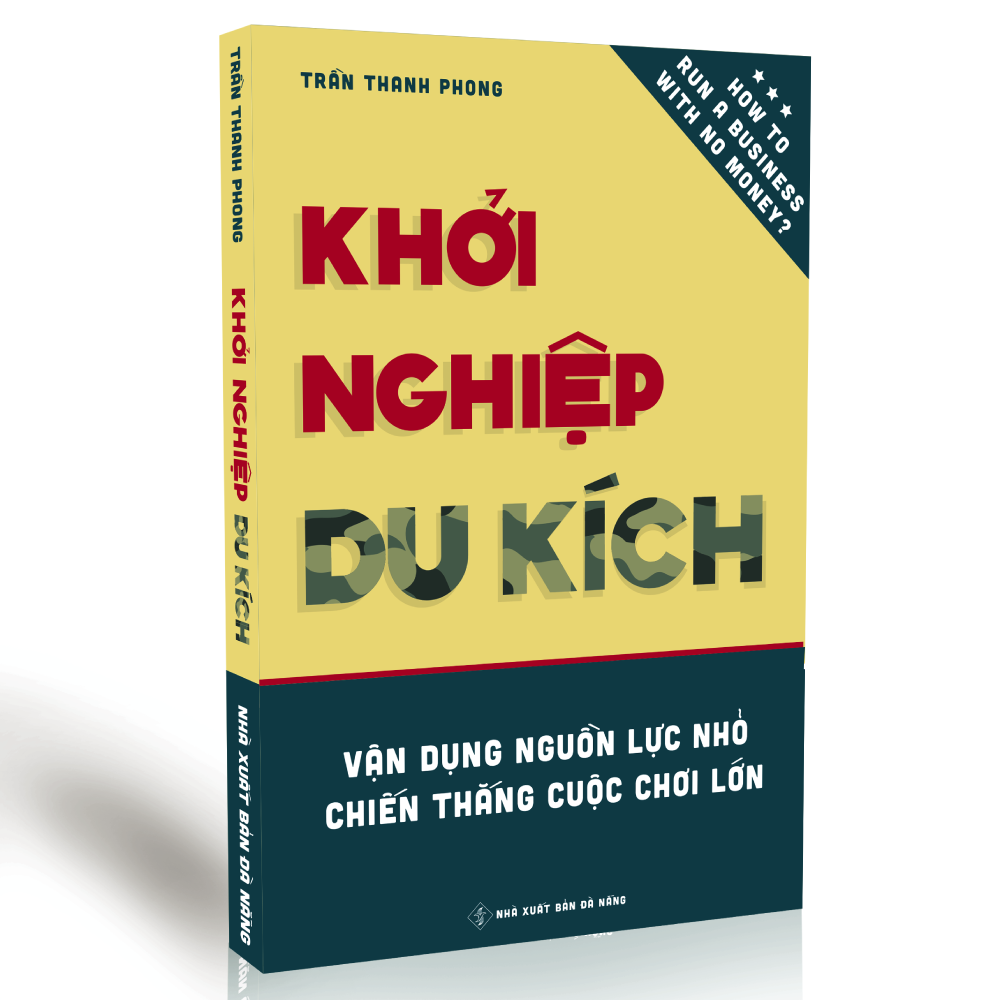 Khởi Nghiệp Du Kích - Vận dụng nguồn lực nhỏ, Chiến thắng cuộc chơi lớn - Kinh doanh ít vốn: Làm thế nào để khởi động và vận hành doanh nghiệp bằng nguồn vốn hạn hẹp?