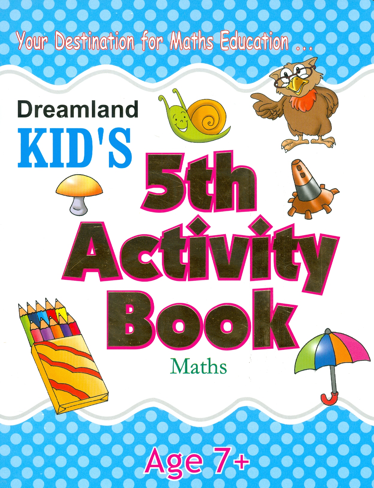 Kid's 5th Activity Book Maths - Your Destination For Maths Education - Age 7+ (Các Hoạt Động Toán Học Cho Trẻ 7+)