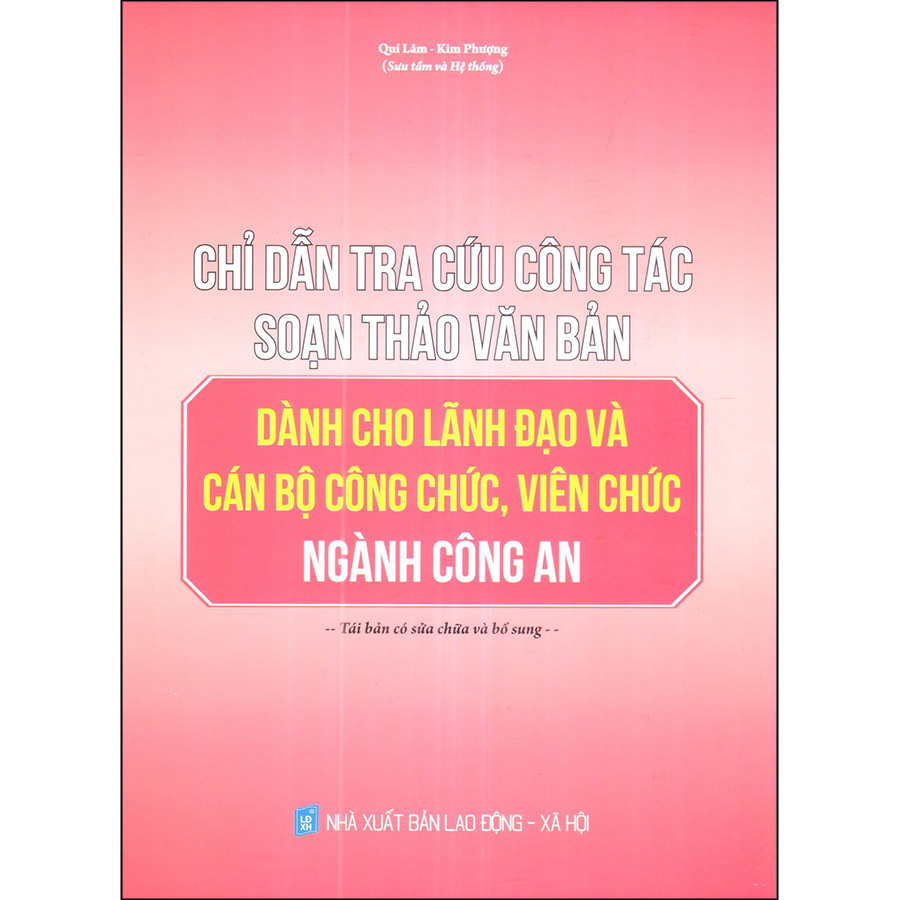 Chỉ Dẫn Tra Cứu Công Tác Soạn Thảo Văn Bản Dành Cho Lãnh Đạo Và Cán Bộ Công Chức, Viên Chức Ngành Công An