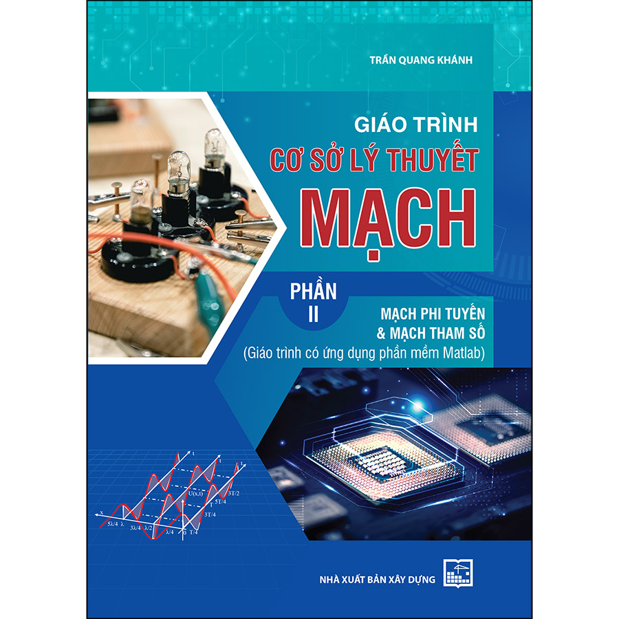 Giáo Trình Cơ Sở Lý Thuyết Mạch - Phần 2 : Mạch Phi Tuyến &amp; Mạch Tham Số (Giáo Trình Có Ứng Dụng Phần Mềm Matlab)