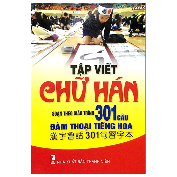 Tập Viết Chữ Hán - Soạn Theo Giáo Trình 301 Câu Đàm Thoại Tiếng Hoa