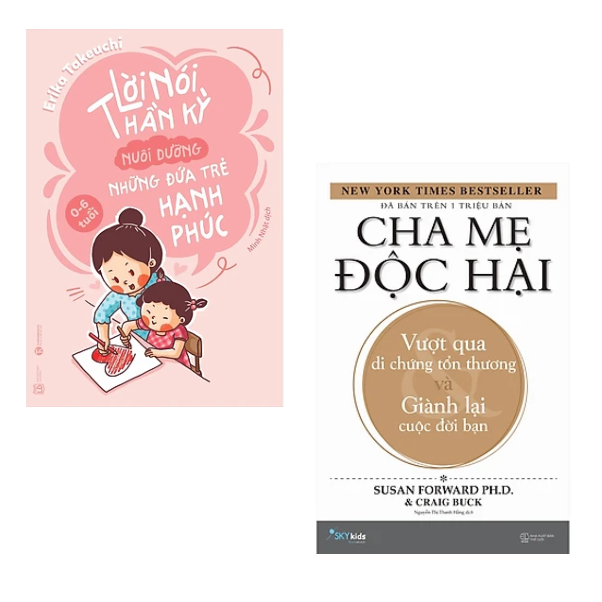 Combo 2 cuốn Sách Làm Cha Mẹ : Cha Mẹ Độc Hại + Lời Nói Thần Kỳ Nuôi Dưỡng Những Đứa Trẻ Hạnh Phúc: 0 - 6 Tuổi