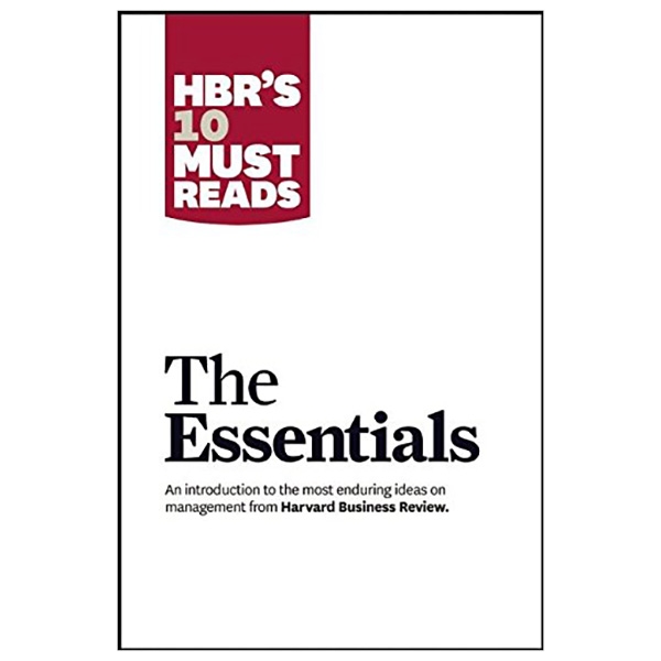 HBR'S 10 Must Reads: The Essentials